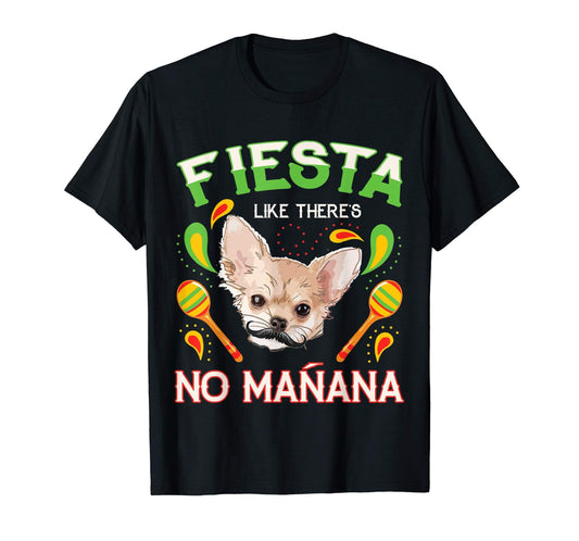Fiesta Like There's No Manana Chihuahua Dog Cinco de Mayo Shirt