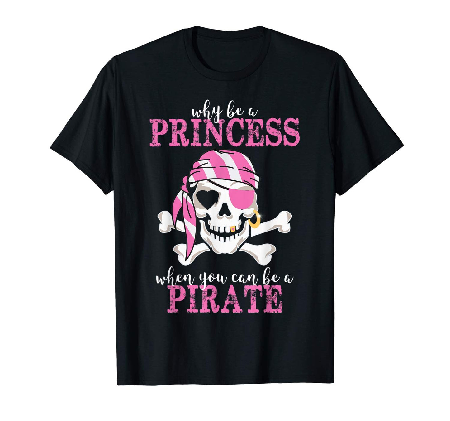 Why Be A Princess When You Can Be A Pirate Party Halloween T-Shirt