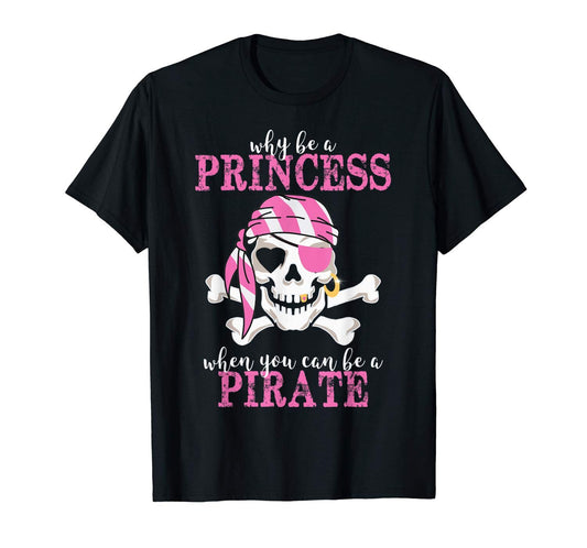 Why Be A Princess When You Can Be A Pirate Party Halloween T-Shirt