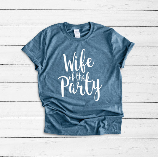 Wife of the Party Shirt, Party Shirts, Bridal Party Shirt, Bachelorette Party, Bridal Party Gifts, I Said Yes Shirt, One of a Kind, Wife Tee