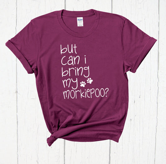 But Can I Bring My Morkiepoo Shirt, Morkiepoo Dog, Dog Mom Shirt, Maltese Yorkie Poodle, Fur Mama, Dog Lover Gift, Morkie Poo Gift, Dog Dad