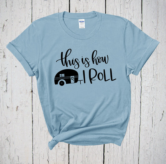This Is How I Roll, Funny Camping Shirt, Happy Camper Shirt, Summer Camping Shirt, Camping T-Shirt, Camping Adventure, Roll With A Camper