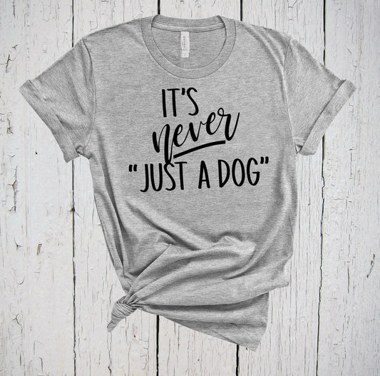 It's Never Just A Dog, Dog Lover Gift, Dog Mama, Dog Dad, Animal Shelter Worker, Dog Owner Gift, Walker Sitter, Human Society, Vet Tech Tee