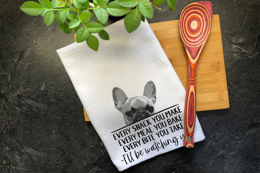 French Bulldog Tea Towel, Every Snack You Make I'll Be Watching You, Waffle Weave Kitchen Towel, Hand Printed Dish Towel, Funny Frenchie Dog