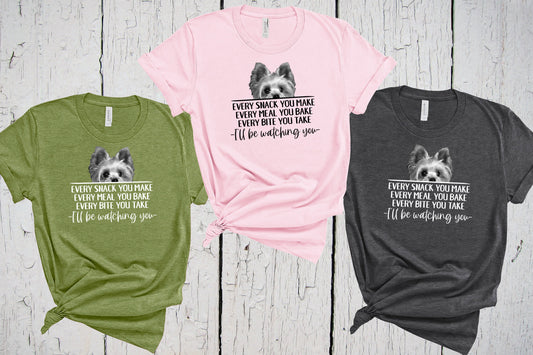 Yorkie T-shirt, Every Snack You Make, I'll Be Watching You, Funny Yorkie Mom Shirt, Yorkshire Terrier, Fur Mama Shirt, Mother's Day Gift Tee