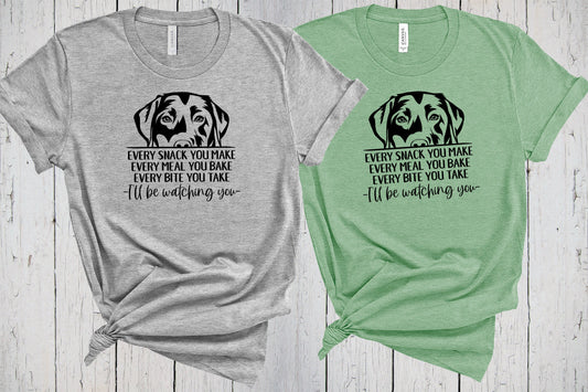 Labrador Retriever Shirt, Every Snack You Make, I'll Be Watching You, Labrador Mom, Dog Tee, Fur Mama, Labrador Gifts, Dog Lover, Dog Dad