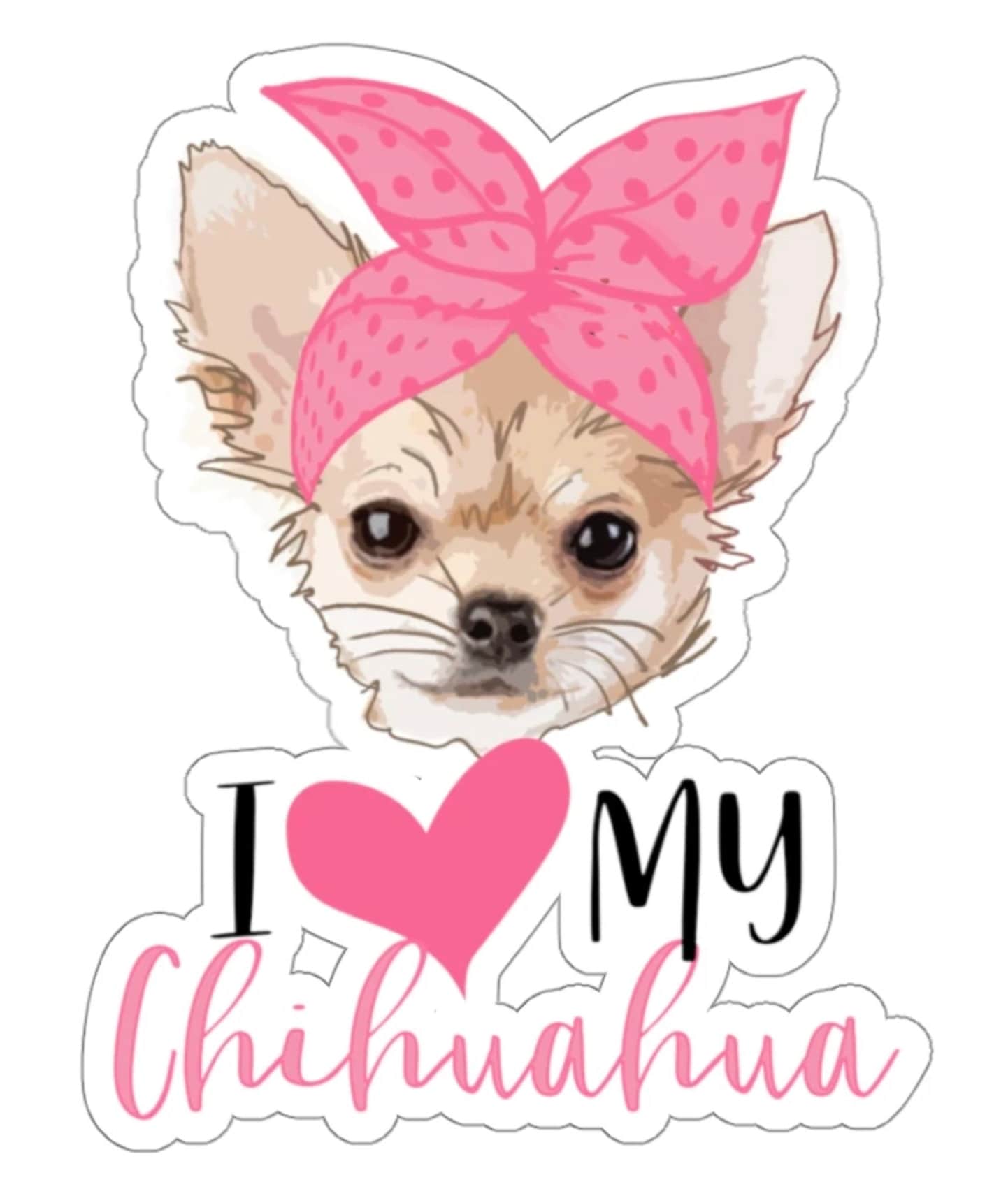 I Love My Chihuahua Sticker, Fur Mama, Chihuahua Mom, Chihuahua Dog, Car Window Vinyl Decal, Laptop Journal Planner Water Bottle, Chihuahua