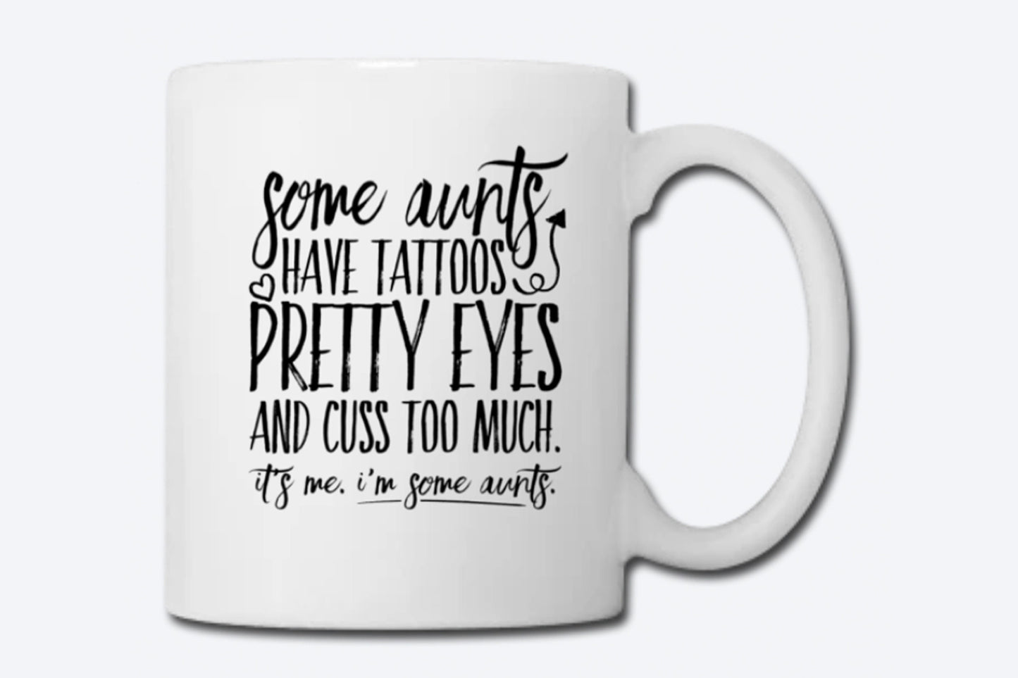 Some Aunts Have Tattoos, Coffee Mug, Aunt Life, Cool Aunt, Best Aunt, Gifts for Aunt, New Aunt, Pretty Eyes, Cuss Too Much, I'm Some Aunts