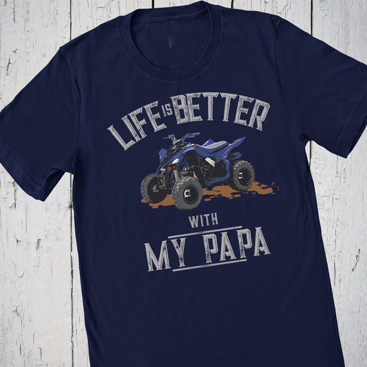 Life Is Better with My Papa, Four Wheeler Shirt, Papa Shirt, 4 Wheeler, ATV and Four Wheelers, Offroad Shirt, Mudding Shirt, Lake Life Shirt