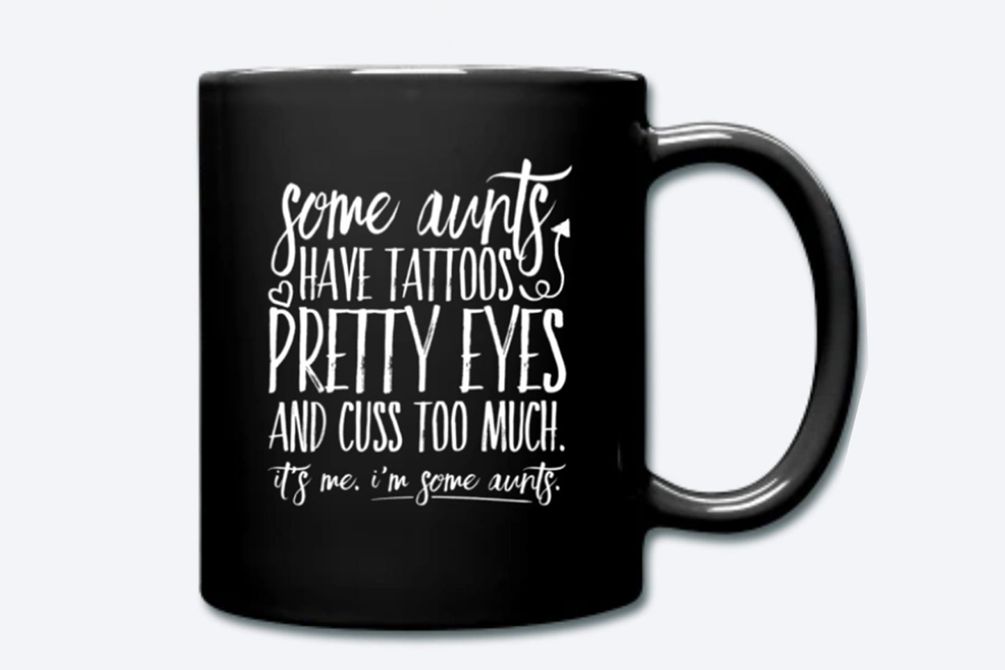 Some Aunts Have Tattoos, Coffee Mug, Aunt Life, Cool Aunt, Best Aunt, Gifts for Aunt, New Aunt, Pretty Eyes, Cuss Too Much, I'm Some Aunts