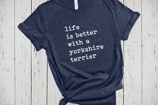 Life Is Better With A Yorkshire Terrier, Dog Mama Shirt, Yorkshire Terrier, Yorkie Dog Dad Shirt, Yorkie Clothes, Yorkie Mom, Yorkie Gifts