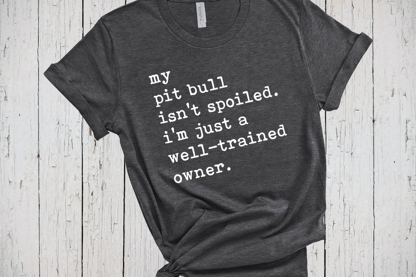 Pit Bull Shirt, My Dog Isn't Spoiled, Funny Saying Shirt, Fur Mama Shirt, Dog Lover Shirt, Father's Day Tee, Pit Bull Mom, Pitbull Gifts