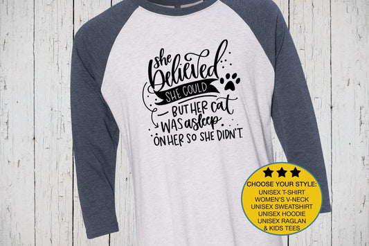 She Believed She Could But Her Cat Was Asleep On Her So She Didn't, Cat Mom Shirt, Crazy Cat Lady, Cute Cat Shirt, Cat Owner Gift, Sarcastic