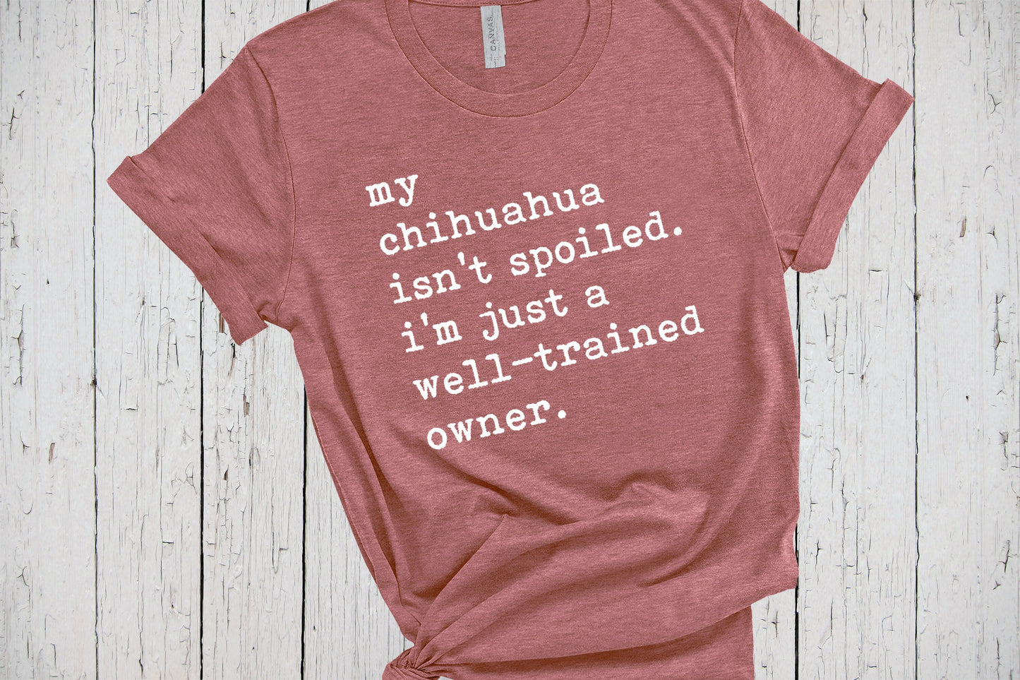 Chihuahua Shirt, My Dog Isn't Spoiled, Funny Saying Shirt, Fur Mama Shirt, Dog Lover Shirt, Chihuahua Mom, Chihuahua Gifts, Father's Day Tee