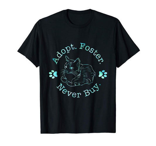 Adopt Foster Never Buy Shirt Pet Cat Dog Animal Shelter Gift