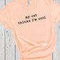 My Cat Thinks I'm Cool Cat Dad Shirt, Crazy Cat Lady, Cat Dad Present, Cat Owner Gift, Cool Cat Shirt, Love Cats Shirt, Gifts for Cat Lovers