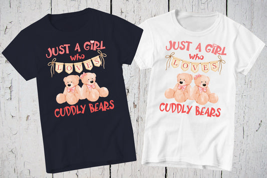 Just A Girl Who Loves Cuddly Bears, Cute Girl Shirt, Bear Lover Gift, Funny T-Shirt, Birthday Gift, Bear Shirt, Gift for Mom, Animal Lovers