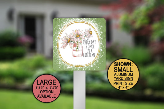 Yard Signs, Every Day Is Once In A Lifetime, Custom Metal Sign, Metal Yard Art, Lawn Sign, Metal Welcome Sign, Airbnb Sign, Flowerbed Sign