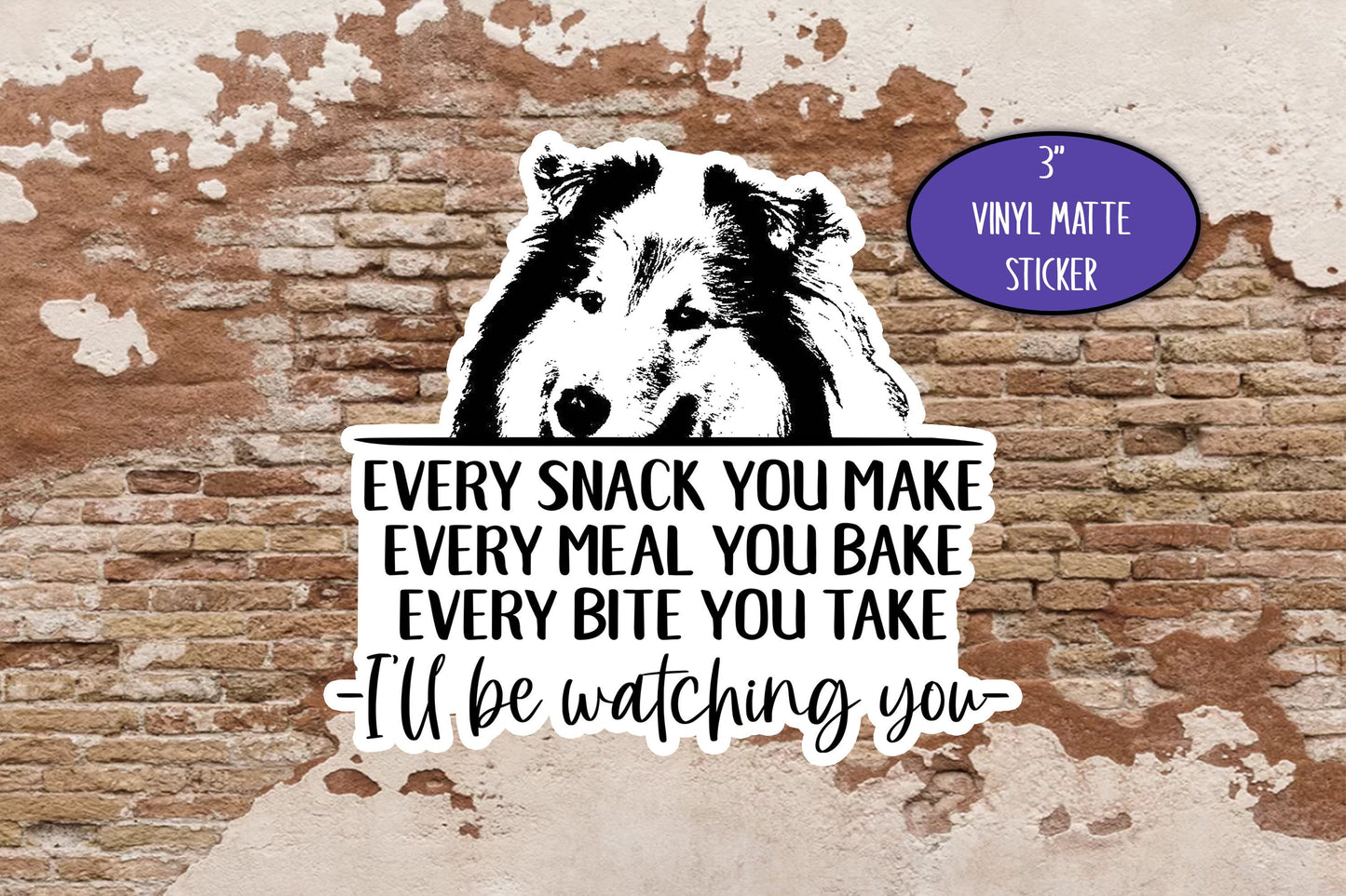 Rough Collie Sticker, Every Snack You Make, Cute Dog Sticker, Journal Laptop, Gift for Friend, Dog Lover, Dog Mom Sticker, Collie Gifts
