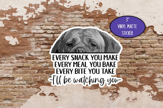 French Mastiff Sticker, Every Snack You Make Cute Dog Sticker, Journal Laptop, Gift for Friend, Dog Lover, Dog Mom Sticker, Mastiff Mom