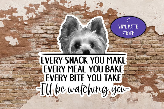 Yorkshire Terrier Sticker, Every Snack You Make, Cute Dog Sticker, Journal Laptop, Gift for Friend, Yorkie Mom, Yorkie Decal, Yorkie Gifts