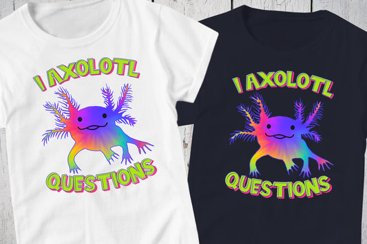 I Axolotl Questions, Axolotl Shirt, Tie Dye Shirt, Salamander Shirt, Nerd Shirt, Cute Axolotl Gifts, Mud Puppy, Axolotl Lover, Funny Tshirt