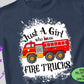 Just A Girl Who Loves Fire Trucks, Fire Truck Shirt, Fire Engine, Fire Dept Shirt, Fire Fighter, Firetruck Tshirt, Firefighter Fireman Shirt