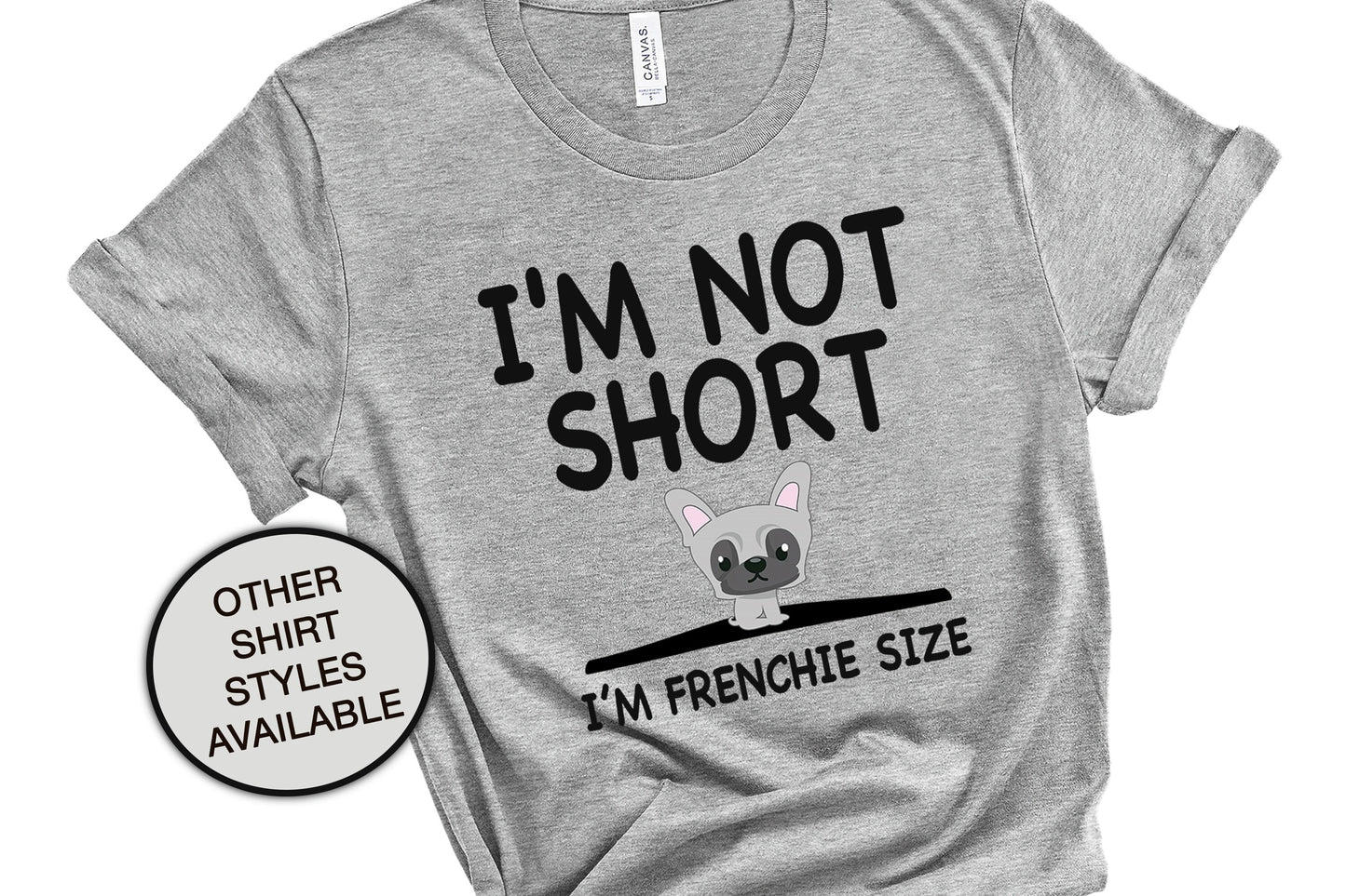 I'm Not Short, Frenchie Size Dog Mom Gift, French Bulldog, Funny Women's Shirt, Dog Lover Gift, Frenchie Shirt, Vet Tech Shirt, Dog Groomer