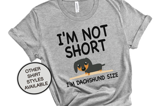 I'm Not Short, Dachshund Size Dog Mom Gift, Sausage Wiener Dog, Funny Women's Shirt, Dog Lover Gift, Doxie Mama, Vet Tech Shirt, Dog Groomer