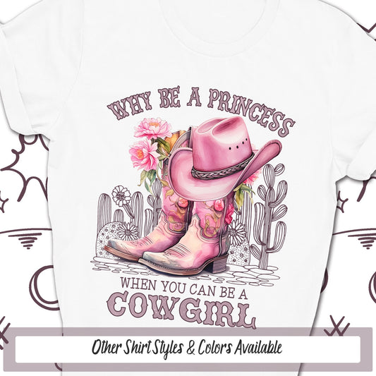 Why Be A Princess Cowgirl Boots Shirt, Pinkcore Western Shirts, Country Shirt, Cowgirl Bachelorette, Montana Country Music, Cowboy Boots