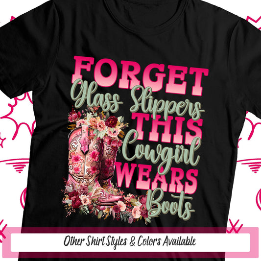 Forget Glass Slippers Cowgirl Boots Shirts, Cowgirl Bachelorette, Funny Cowgirl Gift, Pink Cowgirl Shirt, Cowboy Boots, Country Western Girl