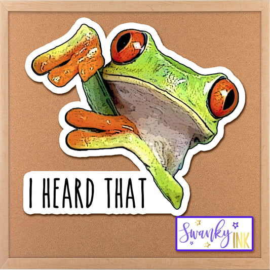 I Heard That Frog Sticker, Meme Sticker, Water Bottle Sticker, Tumbler Sticker, Planner Sticker, Die Cut Sticker, Funny Laptop Quote Sticker