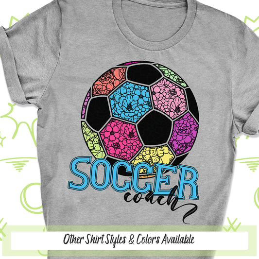 Soccer Coach Shirt, Soccer Apparel, Coaches Gift, Coach Appreciation, Soccer T Shirt, Game Day Shirt, Team Pride, School Spirit, Floral Ball