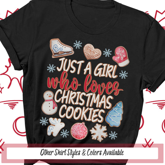 Just A Girl Who Loves Christmas Cookies Shirt, Merry Christmas Gift for Baker Christmas Sweatshirt, Just A Girl Shirt, Christmas Baking Gift