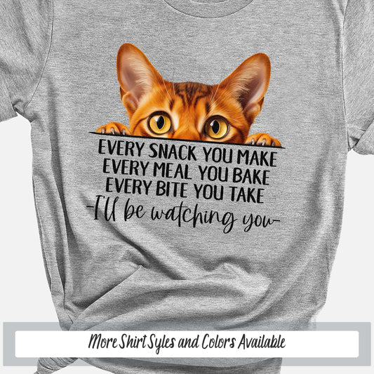 Abyssinian Funny Cat Mom Shirt, Every Snack You Make Cat Shirt, Funny Saying Shirt Cat Gift for Cat Lover, Crazy Cat Lady Sweatshirt Cat Dad