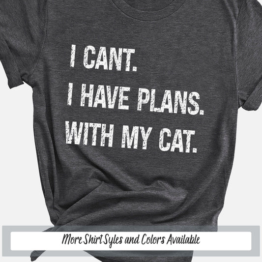 a t - shirt that says i can&#39;t i have plans with my cat