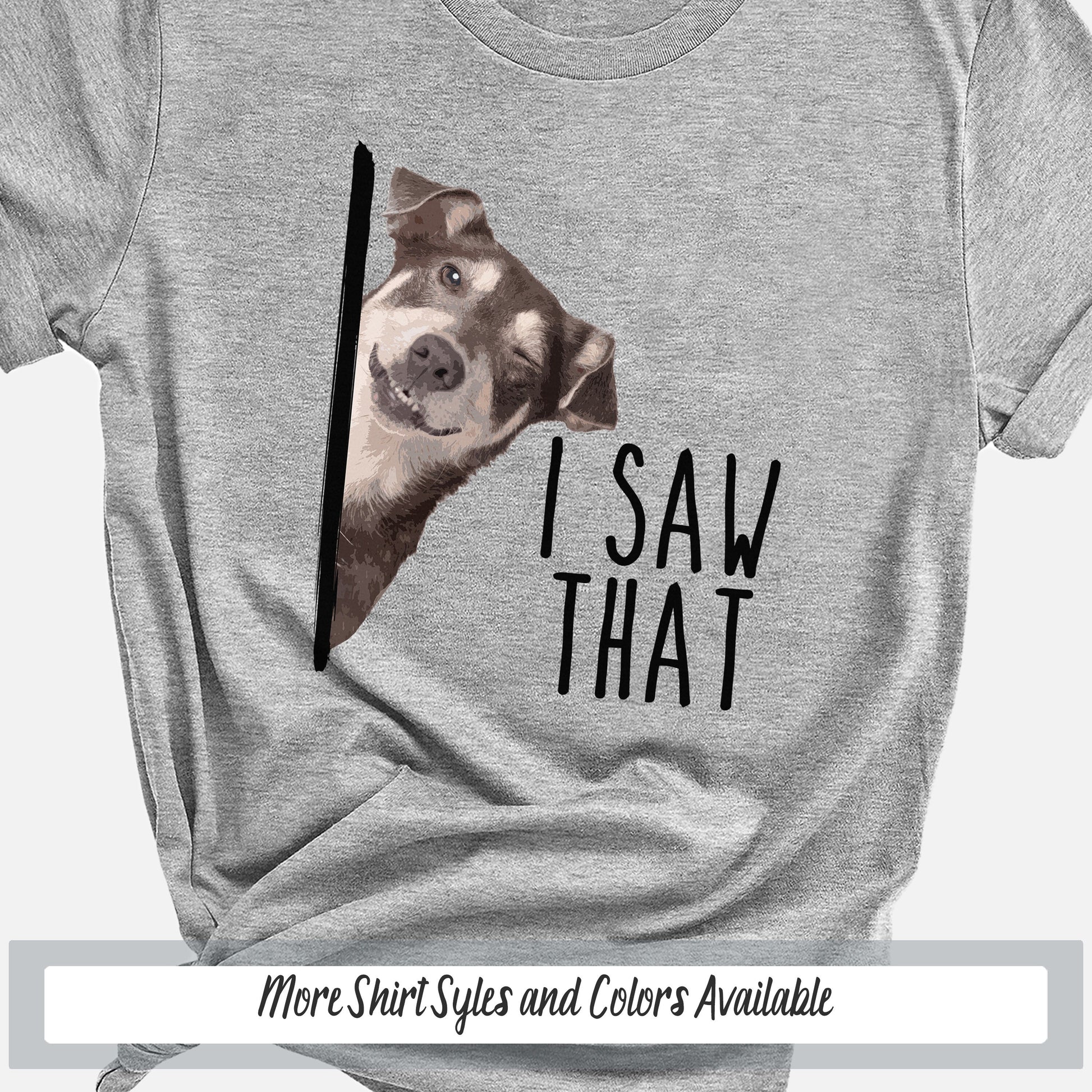 a gray t - shirt with a dog&#39;s face and the words i saw