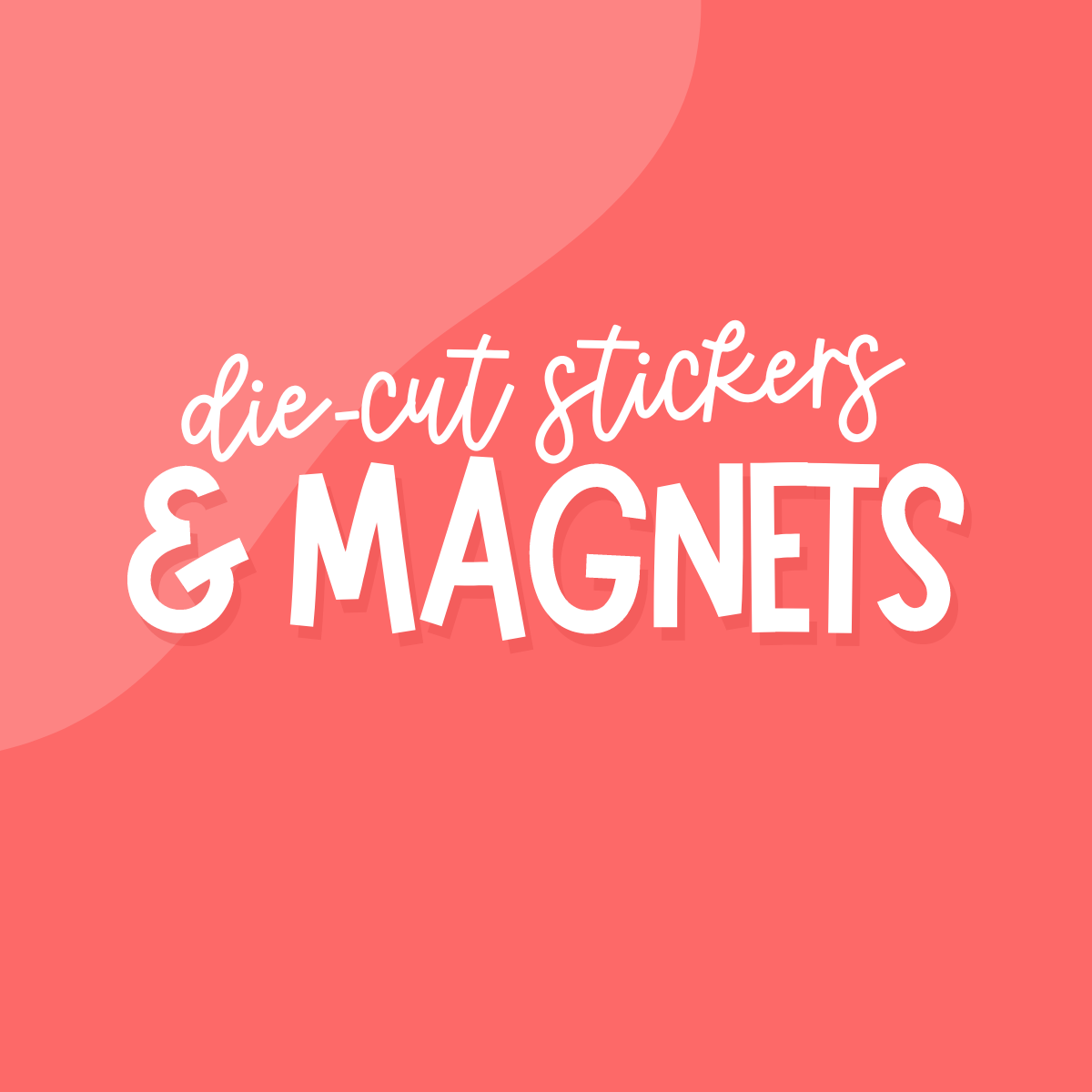 Die-Cut Stickers & Magnets