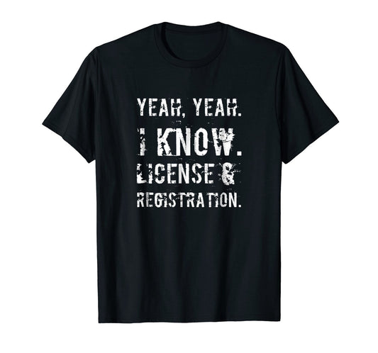 Yeah I Know - License & Registration Shirt, 16th Birthday Gift, Birthday Shirt, Birthday Present, Funny Shirt Sayings, Funny Trucker Shirt