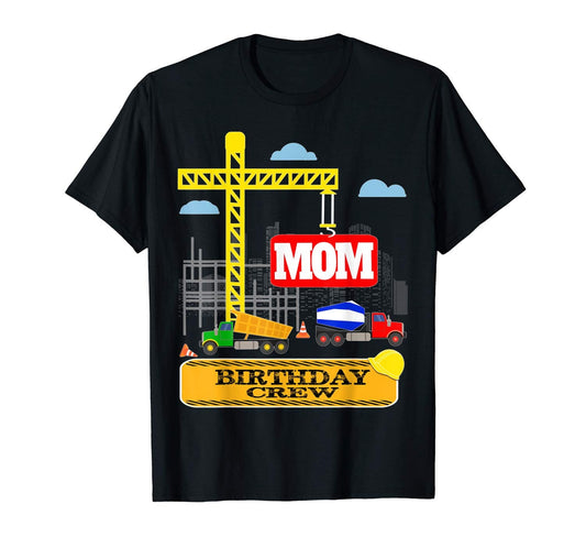 Mom Birthday Crew Under Construction Birthday Party Fun Gift T-Shirt
