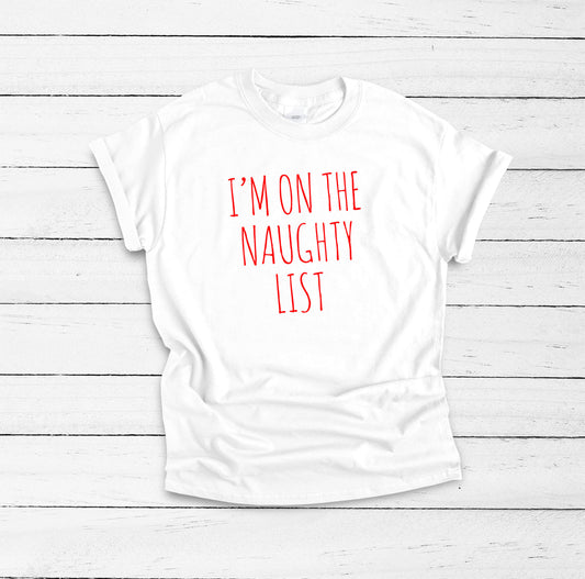 I'm On The Naughty List Shirt, Santa Claus Gift, Christmas Present, Christmas Gift Idea, Family Christmas Gift, Christmas Outfit, T Shirt