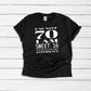 I’m Not 70 I Am Sweet 16 With 54 Years Experience, 70th Birthday Gift, Funny Birthday T-Shirt for Women, Birthday Queen, Birthday for Her