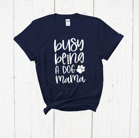 Busy Being A Dog Mama Shirt, Stay At Home Dog Mom, Dog Mom AF, Fur Mama, Funny Dog Mom Shirt, Gift for Dog Lover, Pet Mom, Dog Mom Life Tee