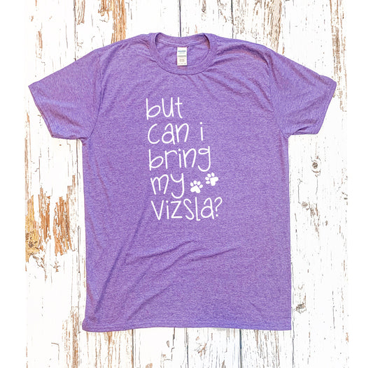 But Can I Bring My Vizsla Shirt, Dog Mom Shirt, Dog Lover Shirt, Vizsla Dog Shirt, Vizsla Dog Lover, Hungarian Vizsla Dog Tee, Vizsla Tshirt