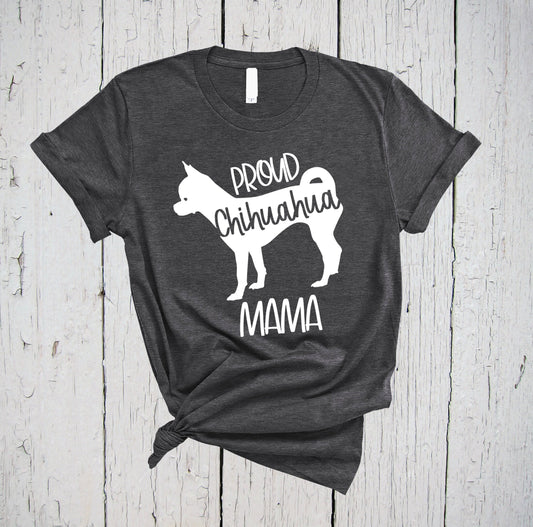 Proud Chihuahua Mama Shirt, Dog Mom Shirt, Chihuahua Shirt, Dog Lover Gift, Gift for Dog Lover, Dog Shirt, Fur Mama, Dog Mom, Dog Owner Gift