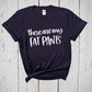 These Are My Fat Pants, Thanksgiving Shirt, Weekend Shirt, Quarantine Shirt, I Have My Fat Pants On, Thanksgiving Quote, Black Friday Shirt