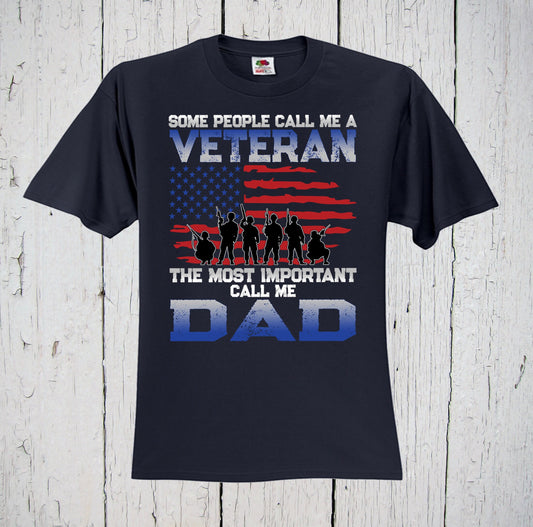 Some People Call Me A Veteran, The Most Important Call Me Dad, Veteran Shirt, Veteran Gift, Veteran Dad, Father's Day Shirt, Papa Shirt