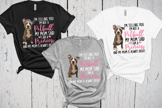 I'm Telling You I'm Not A Pitbull My Mom Said I'm A Princess, Pitbull Mom, Pittie Shirt, Fur Mama, Puppy Groomer Walker, Pitbull Terrier Dog