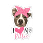 I Love My Pittie Sticker, Fur Mama, Pitbull Terrier, Pittie Mom, Pitbull Dog, Car Window Vinyl Decal, Laptop Journal Planner Water Bottle