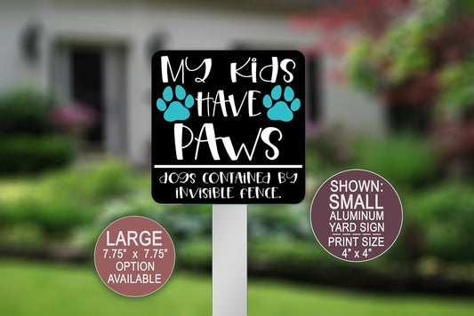 My Kids Have Paws, Yard Sign, Dogs Contained By Invisible Fence, Square Aluminum Yard Sign, Lawn Sign, Small Yard Sign, Pet Signage